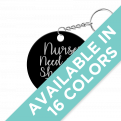 Nurses Need Shots Too Circle Keychain